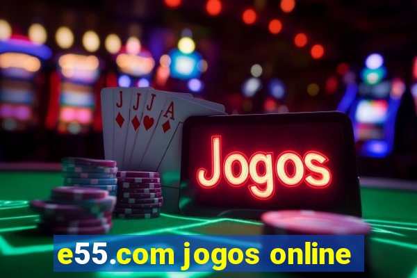 e55.com jogos online